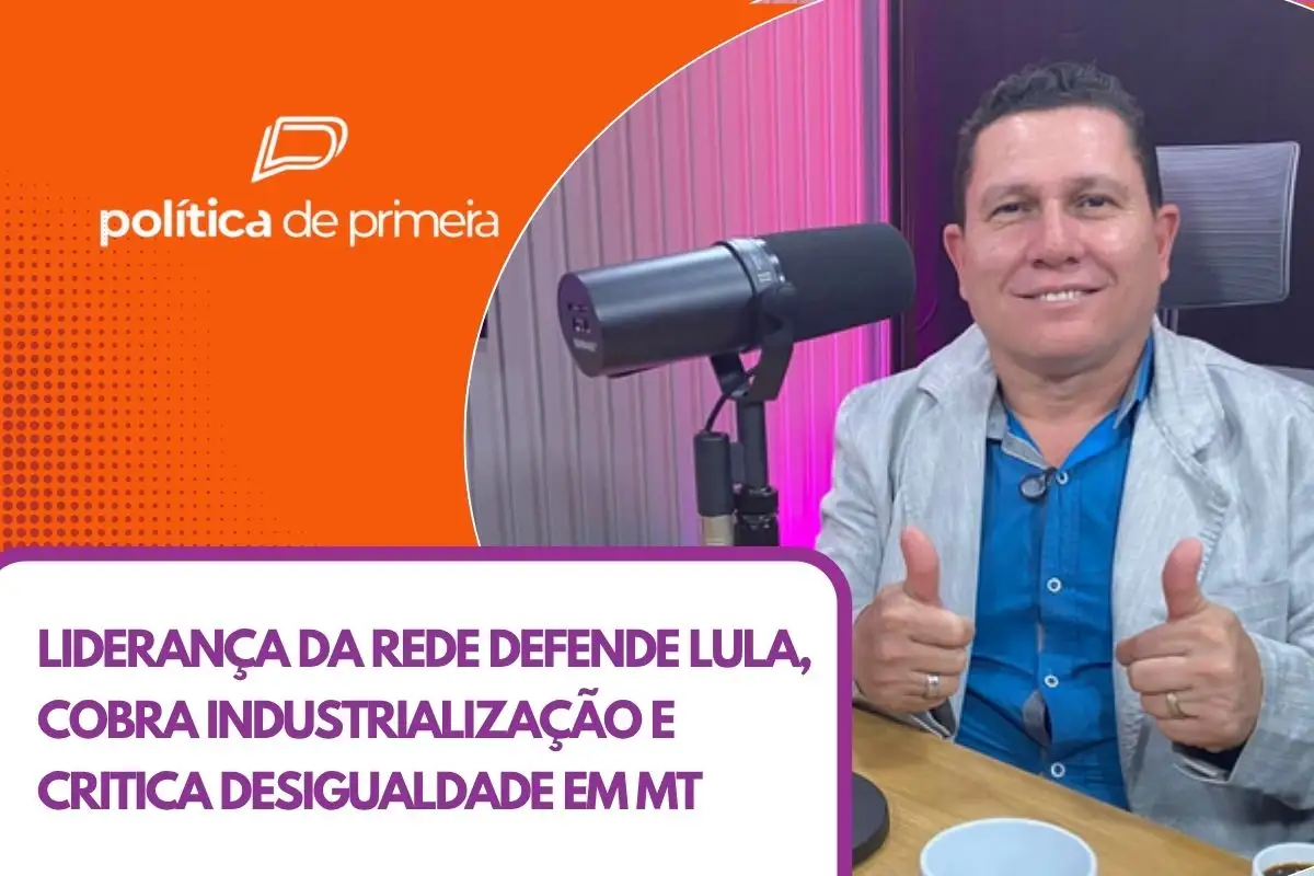 Porta-voz da Rede diz que cidades ricas do agro convivem com problemas sociais; assista o podcast Política de Primeira na íntegra