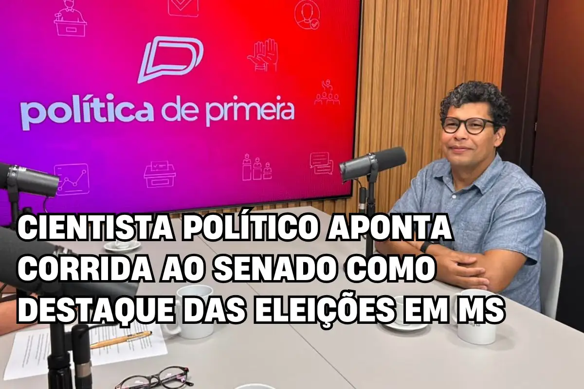 Cientista político aponta corrida ao Senado como principal batalha das eleições em MS – Política de Primeira – Entrevista completa